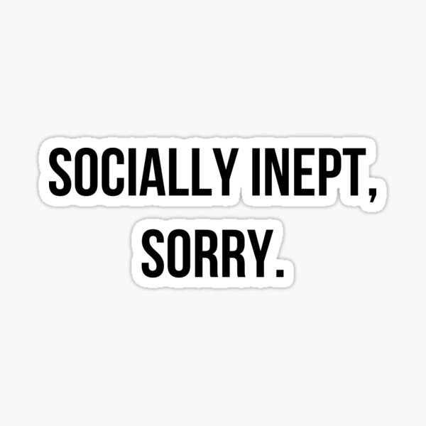 Item preview, Socially Inept Sorry designed and sold by HushedCreations.