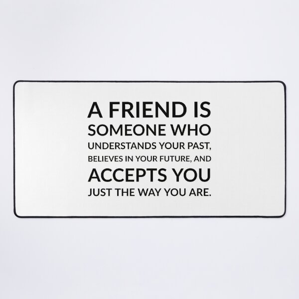 Item preview, A friend is someone who understands your past, believes in your future, and accepts you just the way you are. designed and sold by Inspirationmotivation.