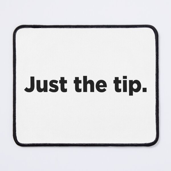 Item preview, Just The Tip. designed and sold by Memefy.