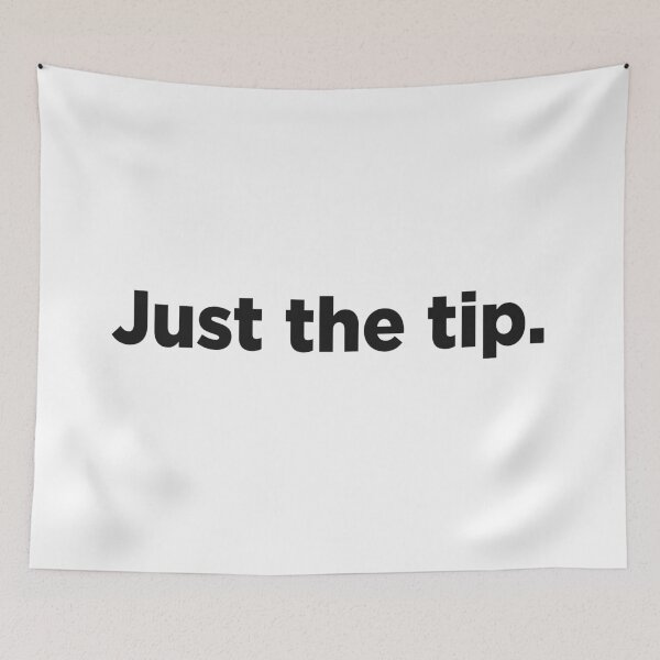 Item preview, Just The Tip. designed and sold by Memefy.