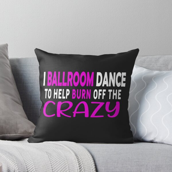 Item preview, I Ballroom Dance To Burn Off The Crazy  designed and sold by dionysusgk555.