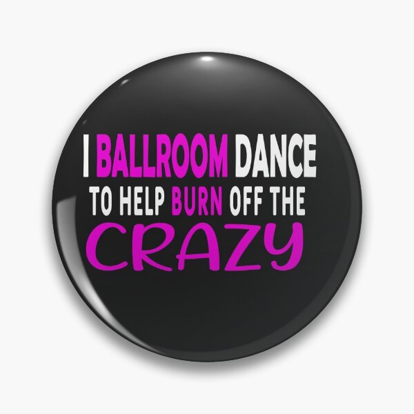 Item preview, I Ballroom Dance To Burn Off The Crazy  designed and sold by dionysusgk555.