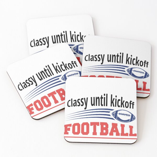 Item preview, Classy until kick-off | funny football designed and sold by teez4dayz.