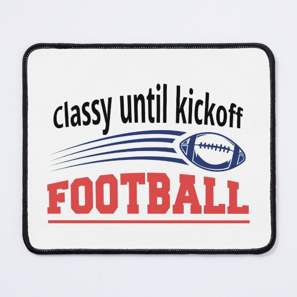 Item preview, Classy until kick-off | funny football designed and sold by teez4dayz.