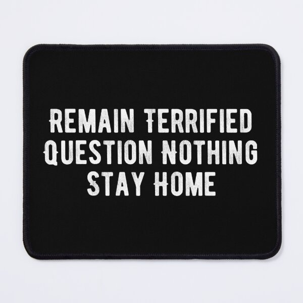 Item preview, Remain Terrified Question Nothing Stay Home designed and sold by Limatees.