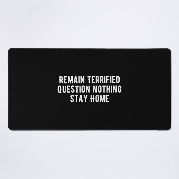 Item preview, Remain Terrified Question Nothing Stay Home designed and sold by Limatees.