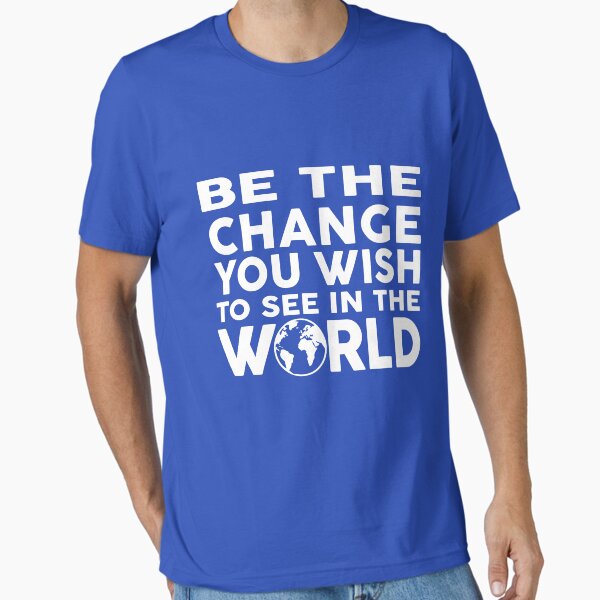 Item preview, Be the change you wish to see in the world designed and sold by goodtogotees.