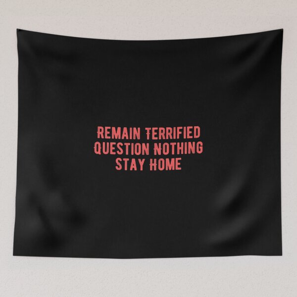 Item preview, Remain Terrified Question Nothing Stay Home designed and sold by Limatees.