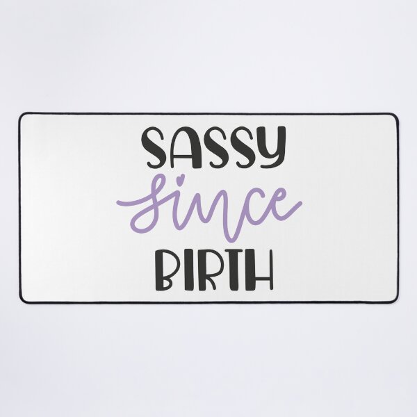 Item preview, SASSY SINCE BIRTH designed and sold by Alligatorgod.