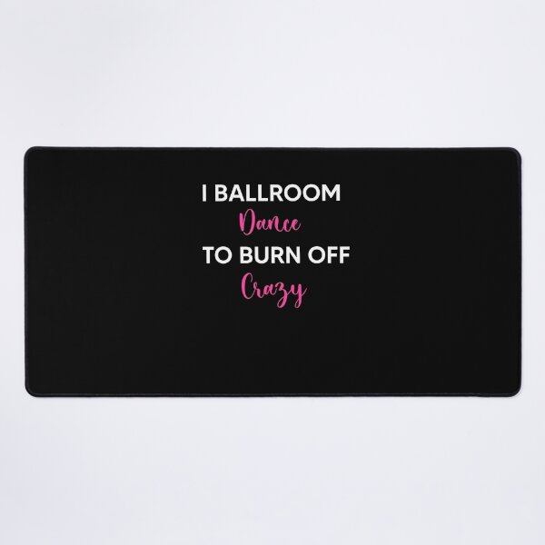 Item preview, I Ballroom Dance To Burn Off The Crazy designed and sold by Zubiaxoo.
