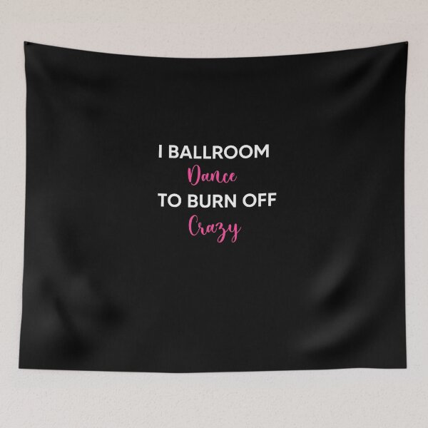 Item preview, I Ballroom Dance To Burn Off The Crazy designed and sold by Zubiaxoo.