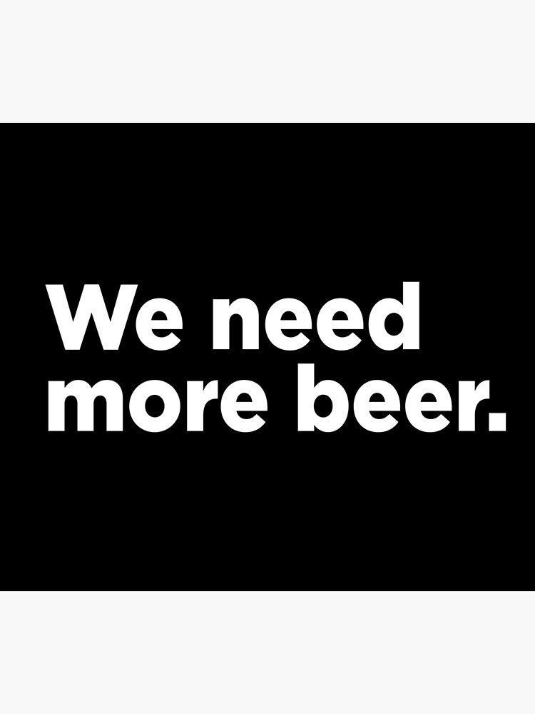 "We Need More Beer. 2" Poster for Sale by Memefy Redbubble