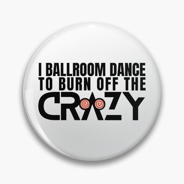 Item preview, I Ballroom Dance To Burn Off The Crazy designed and sold by Designs By Haris.