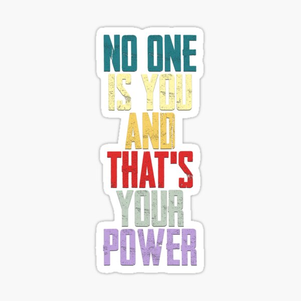No One Is You And Thats Your Power Sticker