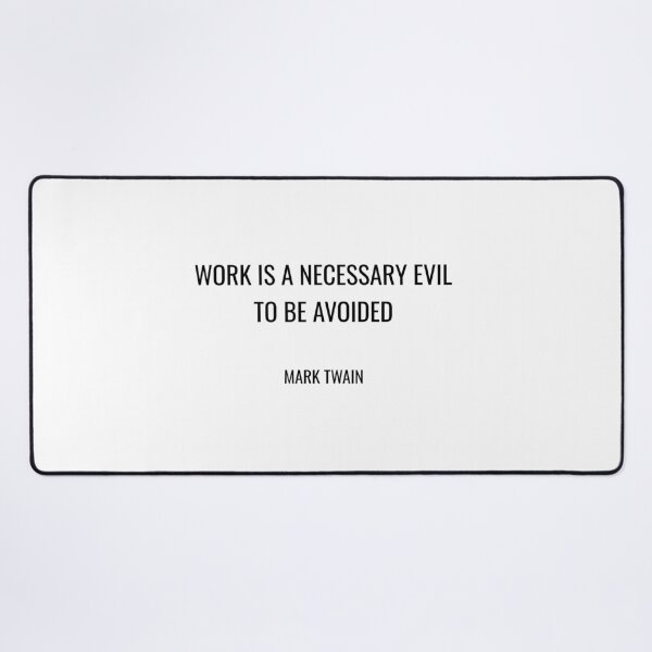 Item preview, Mark Twain Funny Quotes - Work is a necessary evil to be avoided designed and sold by Inspirationmotivation.