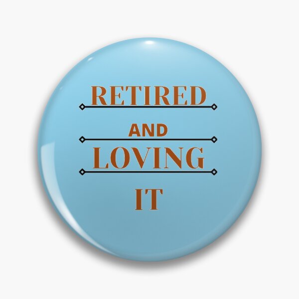 Item preview, retired and loving it designed and sold by imtiyaz9661.