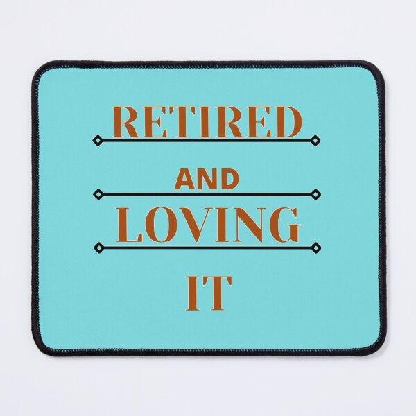 Item preview, retired and loving it designed and sold by imtiyaz9661.