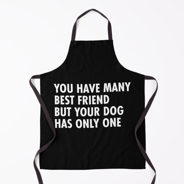Item preview, you have many best friend but your dog has only one designed and sold by DahiyaTees.