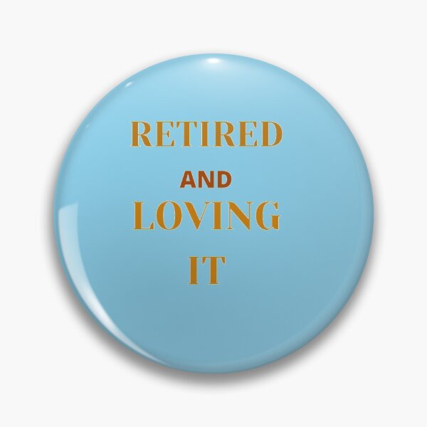 Item preview, retired and loving it designed and sold by imtiyaz9661.