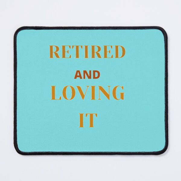 Item preview, retired and loving it designed and sold by imtiyaz9661.