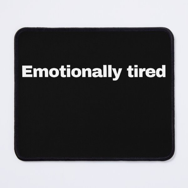 Item preview, Emotionally tired designed and sold by BlueMistral.