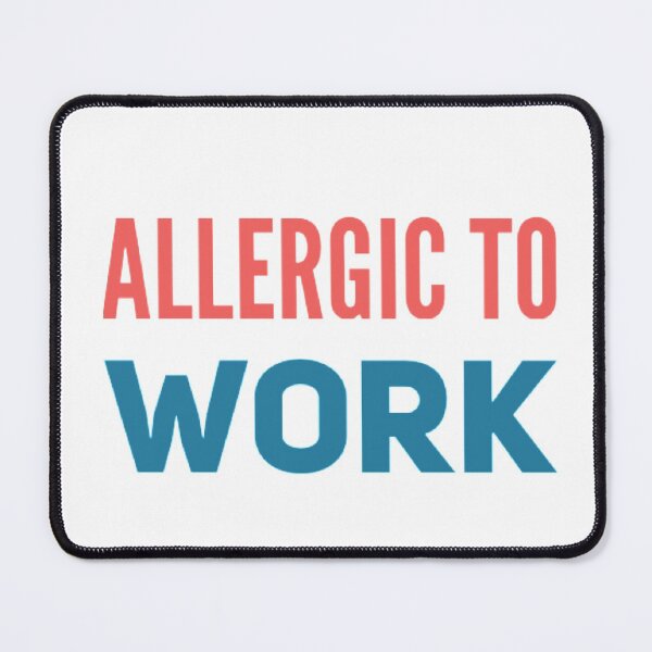 Item preview, ALLERGIC TO WORK! designed and sold by stevencox26.