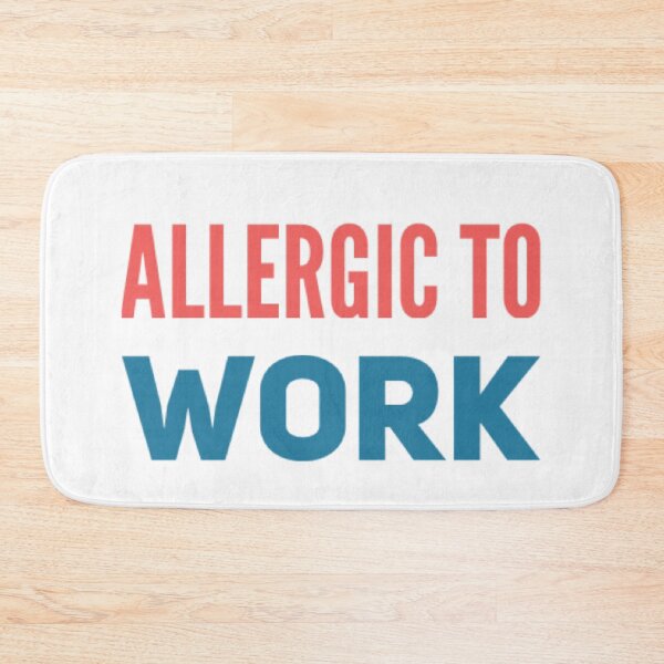 Item preview, ALLERGIC TO WORK! designed and sold by stevencox26.