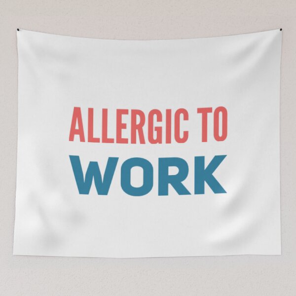 Item preview, ALLERGIC TO WORK! designed and sold by stevencox26.