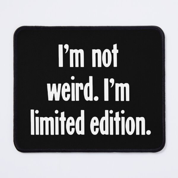 Item preview, I'm Not Weird. I'm Limited Edition. designed and sold by Good-Looking Corpse.