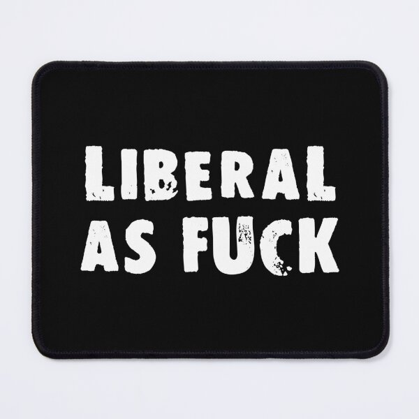 Item preview, Liberal As Fuck designed and sold by Good-Looking Corpse.
