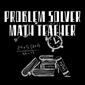 Artwork thumbnail, Problem Solver Math Teacher by NuarzDesign