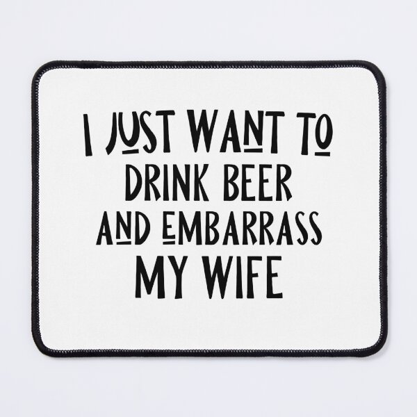 Item preview, I Just Want To Drink Beer And Embarrass My Wife designed and sold by miraipa.