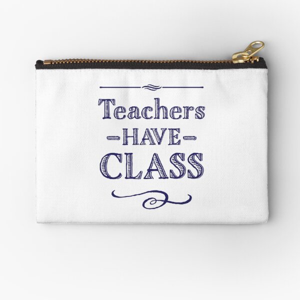 Teachers Have Class Zipper Pouch
