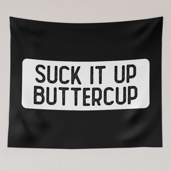 Item preview, Suck It Up Buttercup Girl designed and sold by Sour Soul.
