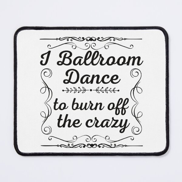 Item preview, I ballroom dance to burn off the crazy, Dancing lover, Dance lover designed and sold by PhatSanthaphan.