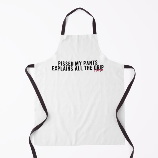 Item preview, Pissed My Pants Explains All The Drip Quote Design designed and sold by AritraSur.