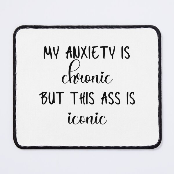 Item preview, My Anxiety is Chronic But This Ass is Iconic designed and sold by miraipa.