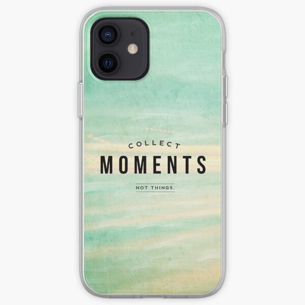 Collect Moments, Not Things iPhone Soft Case