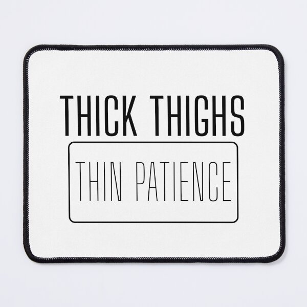 Item preview, Thick Thighs Thin Patience designed and sold by miraipa.