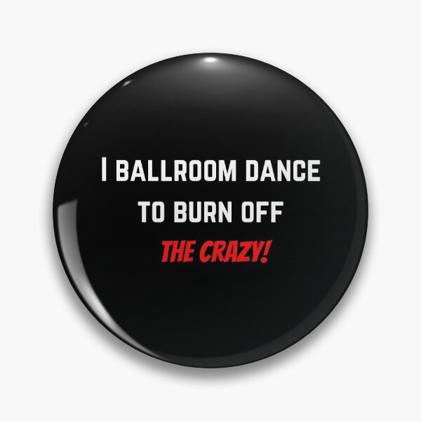 Item preview, I ballroom dance to burn off the crazy ! : dance lover designed and sold by Ila Mandlik.