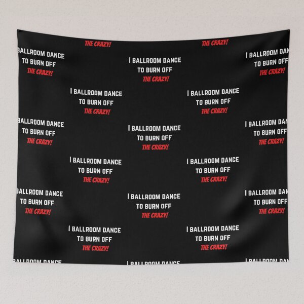 Item preview, I ballroom dance to burn off the crazy ! : dance lover designed and sold by Ila Mandlik.
