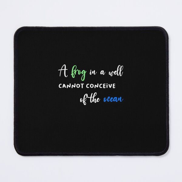 Item preview, A frog in a well cannot conceive of the ocean designed and sold by Housestore.
