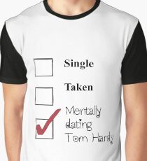 Tom Hardy- single, taken, mentally dating! Graphic T-Shirt