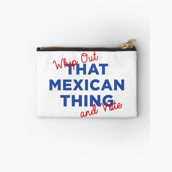 Item preview, Whip Out That Mexican Thing and Vote! designed and sold by democrattotheen.