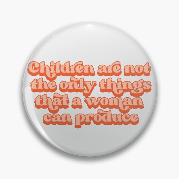 Item preview, Children are not the only things that a woman can produce designed and sold by Childfree4Life.