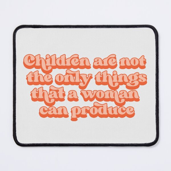 Item preview, Children are not the only things that a woman can produce designed and sold by Childfree4Life.