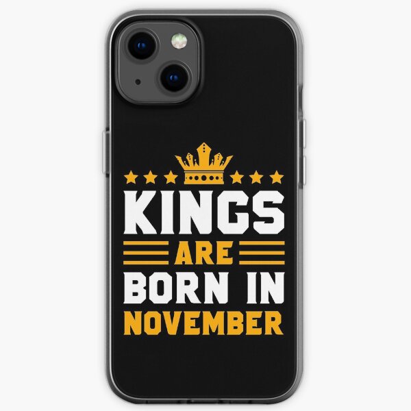 Kings Are Born In November | November Kings birthday gift iPhone Soft Case