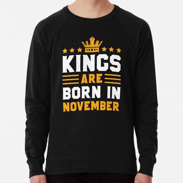 Kings Are Born In November | November Kings birthday gift Lightweight Sweatshirt