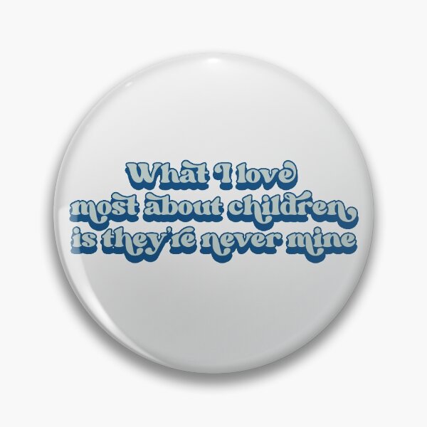 Item preview, What I love most about children is they're never mine designed and sold by Childfree4Life.