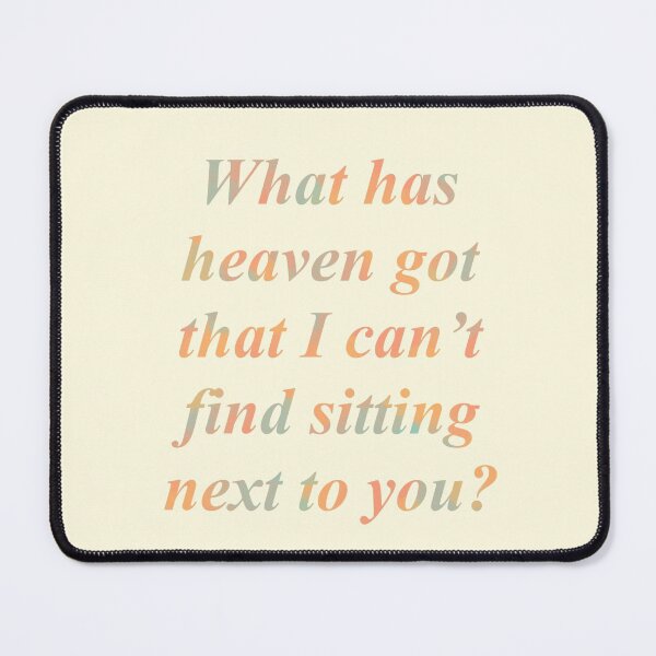 Item preview, What has heaven got that I can't find sitting next to you? designed and sold by ViolettLight.